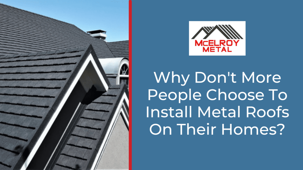 Why Don T People Use Metal Roofs?
