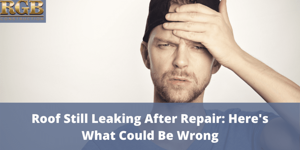 Why Is My Roof Still Leaking After Repair?